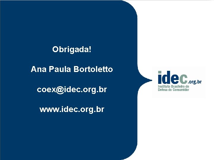 Obrigada! Ana Paula Bortoletto coex@idec. org. br www. idec. org. br 