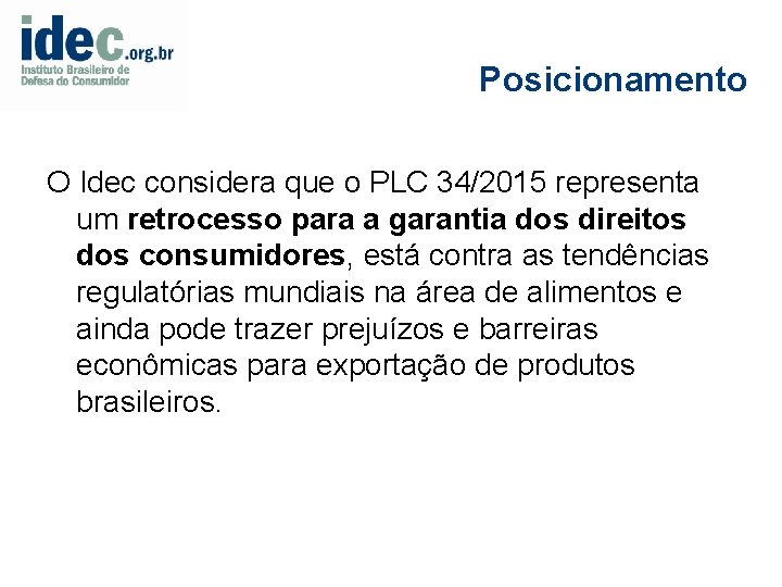 Posicionamento O Idec considera que o PLC 34/2015 representa um retrocesso para a garantia