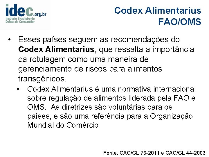 Codex Alimentarius FAO/OMS • Esses países seguem as recomendações do Codex Alimentarius, que ressalta