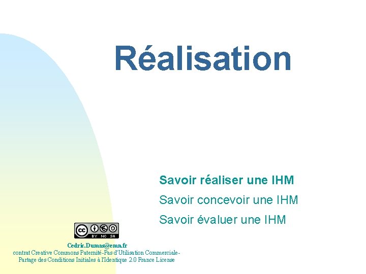 Réalisation Savoir réaliser une IHM Savoir concevoir une IHM Savoir évaluer une IHM Cedric.