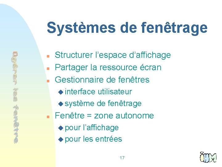 Systèmes de fenêtrage n n n Structurer l’espace d’affichage Partager la ressource écran Gestionnaire