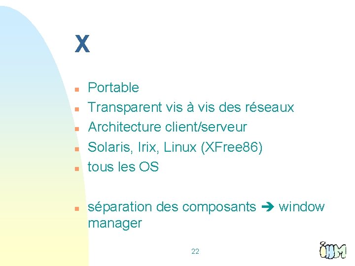 X n n n Portable Transparent vis à vis des réseaux Architecture client/serveur Solaris,