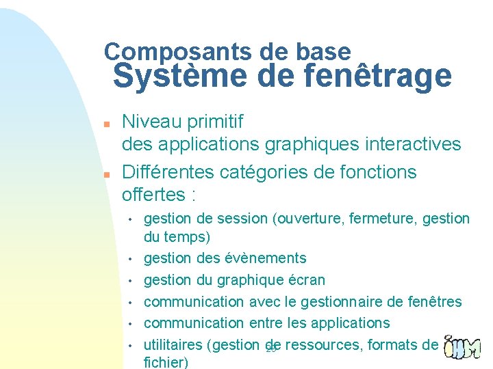 Composants de base Système de fenêtrage n n Niveau primitif des applications graphiques interactives