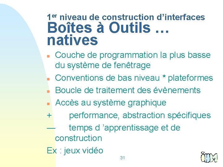 1 er niveau de construction d’interfaces Boîtes à Outils … natives Couche de programmation