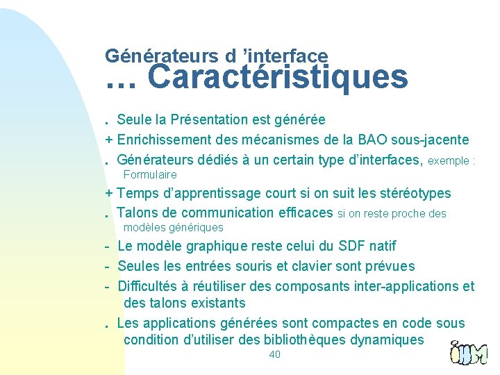 Générateurs d ’interface … Caractéristiques. Seule la Présentation est générée + Enrichissement des mécanismes