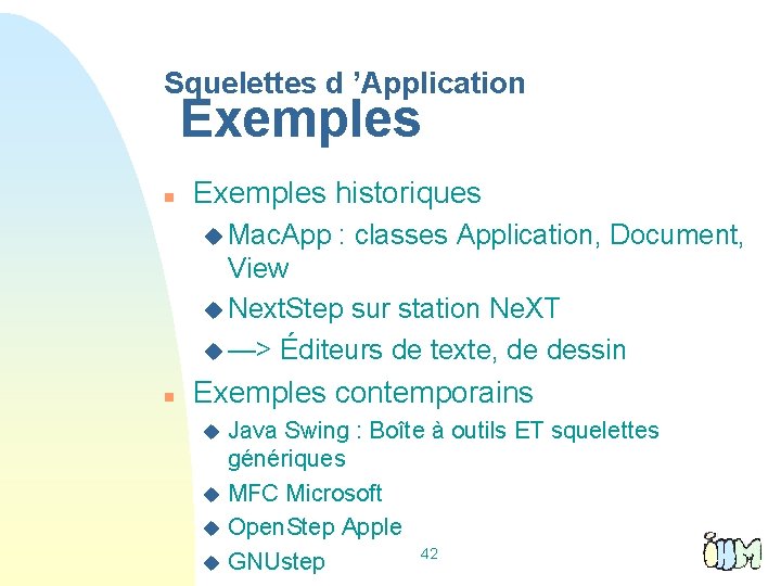 Squelettes d ’Application Exemples historiques u Mac. App : classes Application, Document, View u