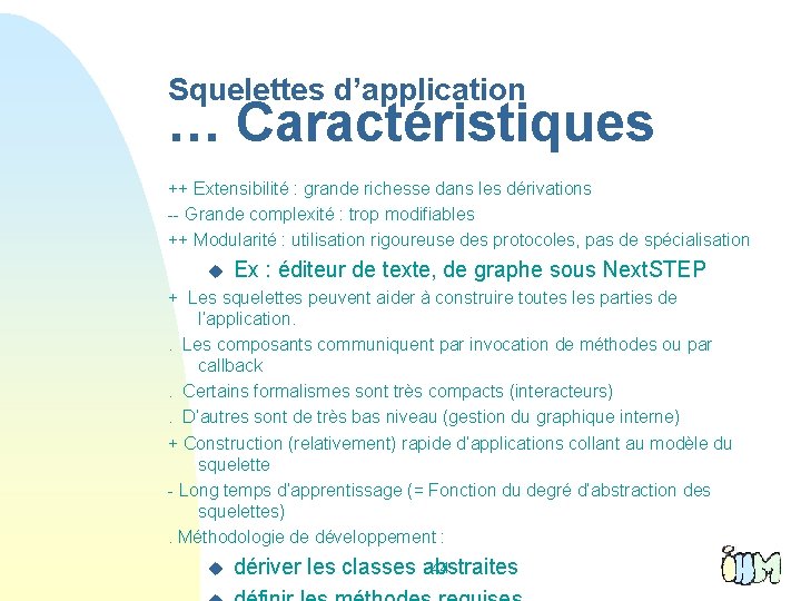 Squelettes d’application … Caractéristiques ++ Extensibilité : grande richesse dans les dérivations -- Grande