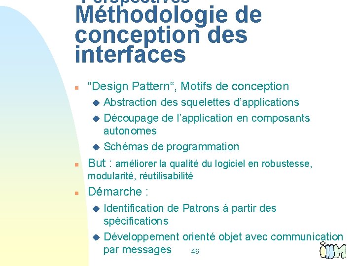 Perspectives Méthodologie de conception des interfaces n “Design Pattern“, Motifs de conception Abstraction des