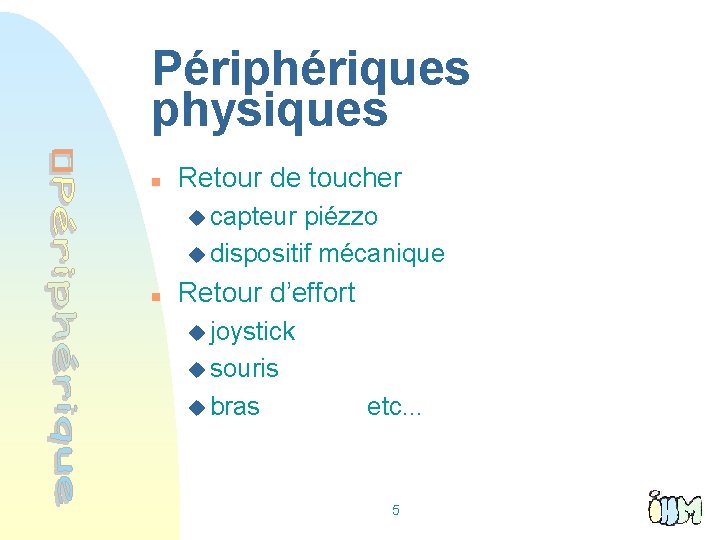 Périphériques physiques n Retour de toucher u capteur piézzo u dispositif mécanique n Retour