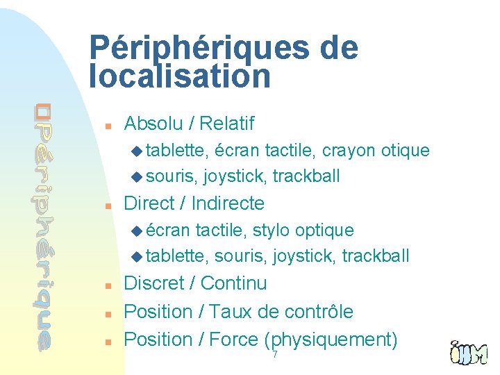 Périphériques de localisation n Absolu / Relatif u tablette, écran tactile, crayon otique u