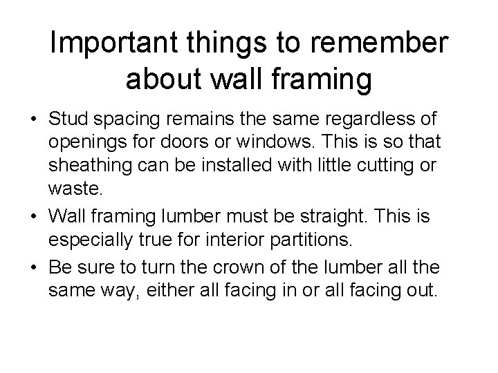 Important things to remember about wall framing • Stud spacing remains the same regardless