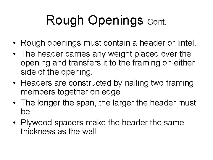 Rough Openings Cont. • Rough openings must contain a header or lintel. • The
