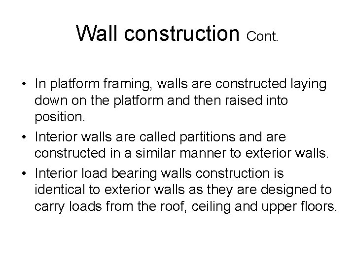 Wall construction Cont. • In platform framing, walls are constructed laying down on the