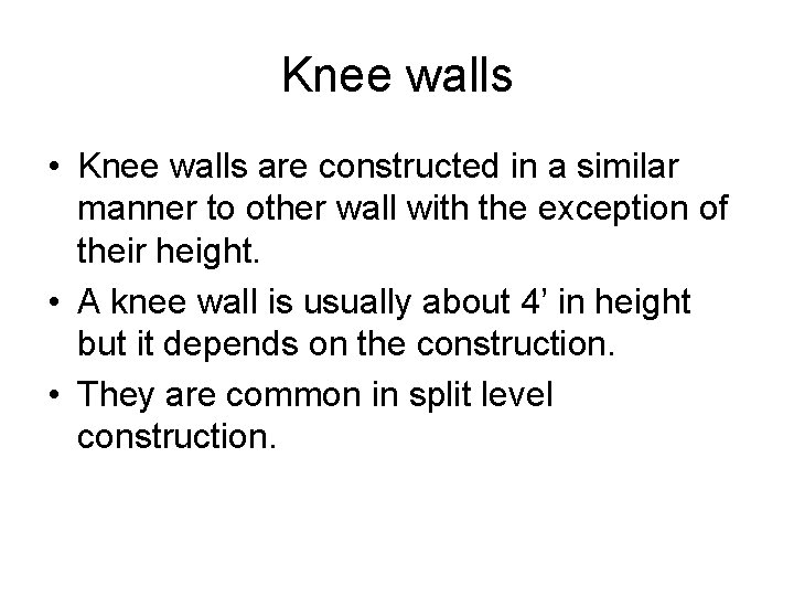 Knee walls • Knee walls are constructed in a similar manner to other wall