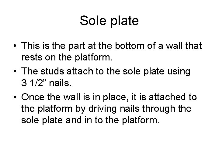 Sole plate • This is the part at the bottom of a wall that