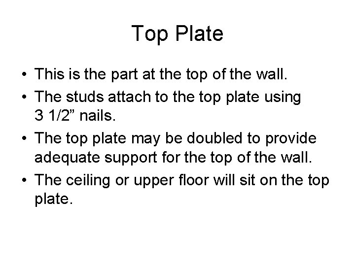 Top Plate • This is the part at the top of the wall. •