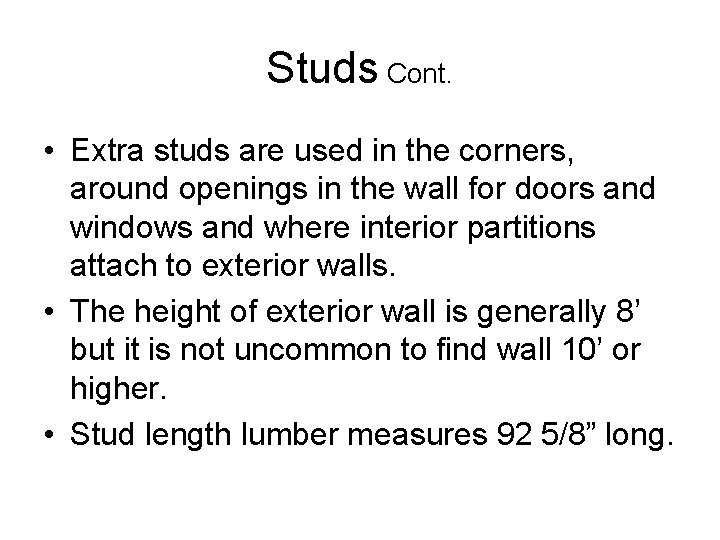 Studs Cont. • Extra studs are used in the corners, around openings in the