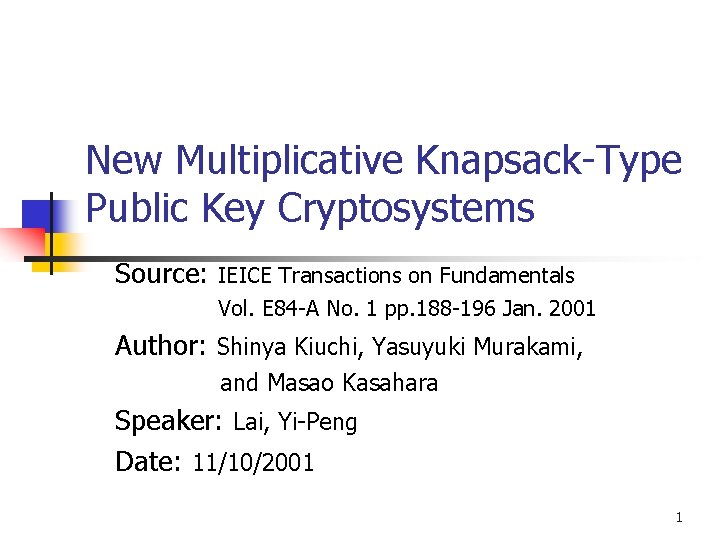 New Multiplicative Knapsack-Type Public Key Cryptosystems Source: IEICE Transactions on Fundamentals Vol. E 84