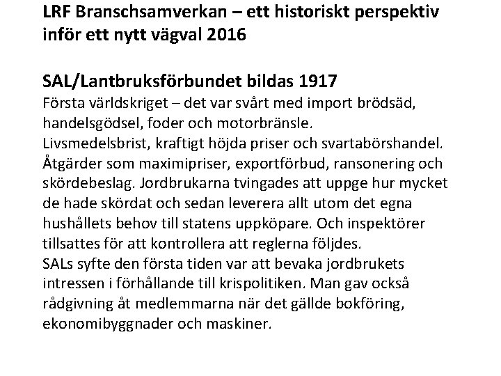 LRF Branschsamverkan – ett historiskt perspektiv inför ett nytt vägval 2016 SAL/Lantbruksförbundet bildas 1917