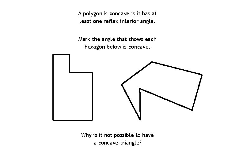 A polygon is concave is it has at least one reflex interior angle. Mark