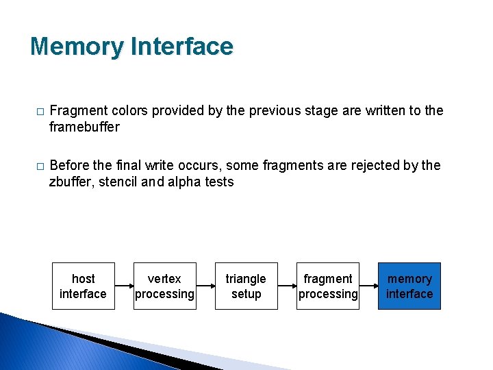 Memory Interface � Fragment colors provided by the previous stage are written to the