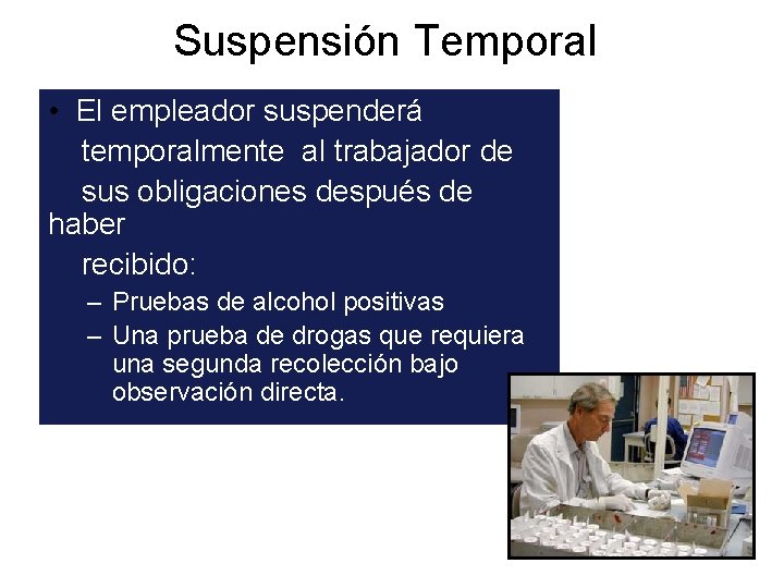 Suspensión Temporal • El empleador suspenderá temporalmente al trabajador de sus obligaciones después de