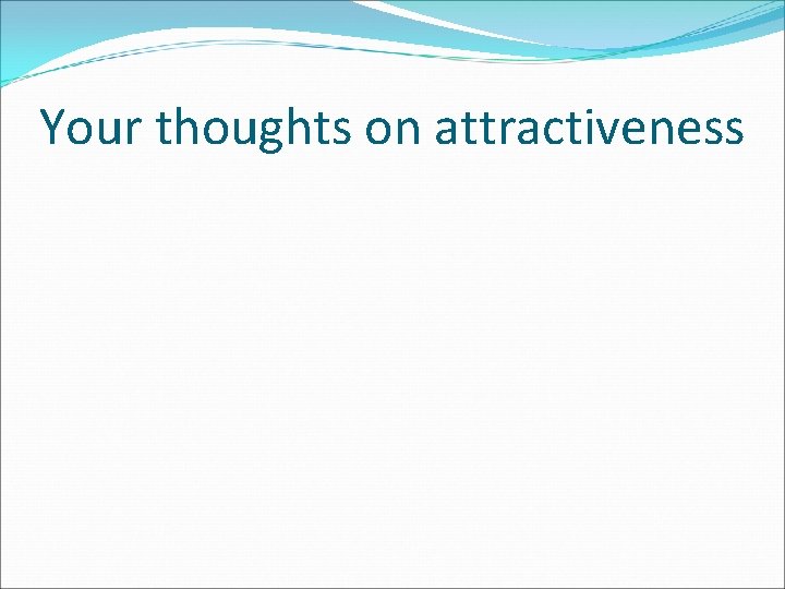 Your thoughts on attractiveness 