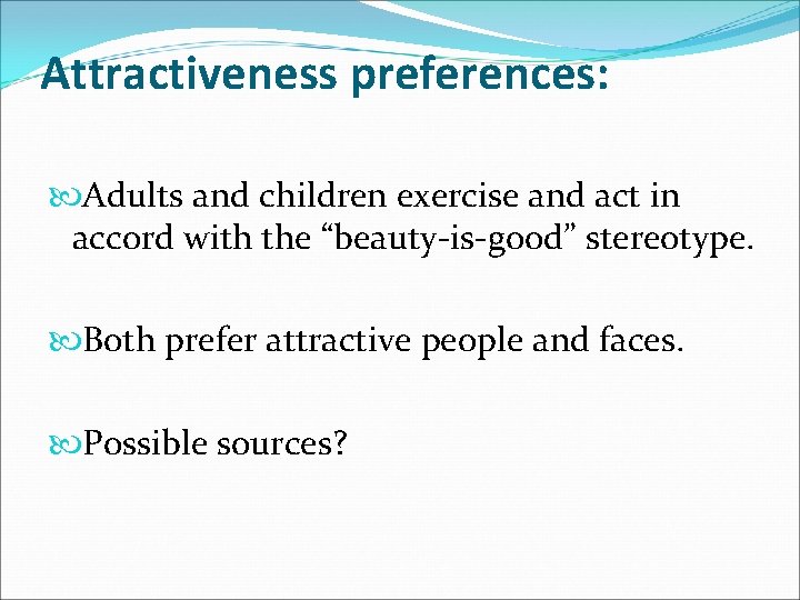 Attractiveness preferences: Adults and children exercise and act in accord with the “beauty-is-good” stereotype.