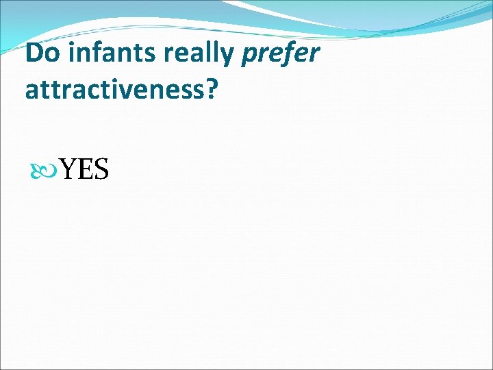 Do infants really prefer attractiveness? YES 