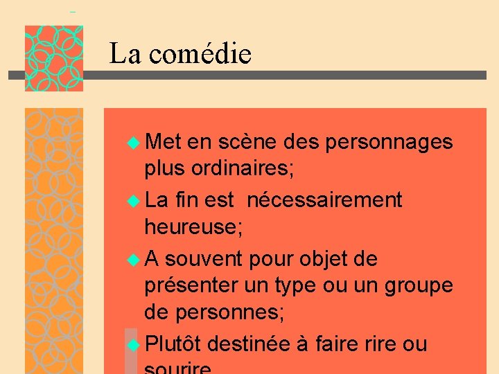 La comédie u Met en scène des personnages plus ordinaires; u La fin est La comédie u Met en scène des personnages plus ordinaires; u La fin est