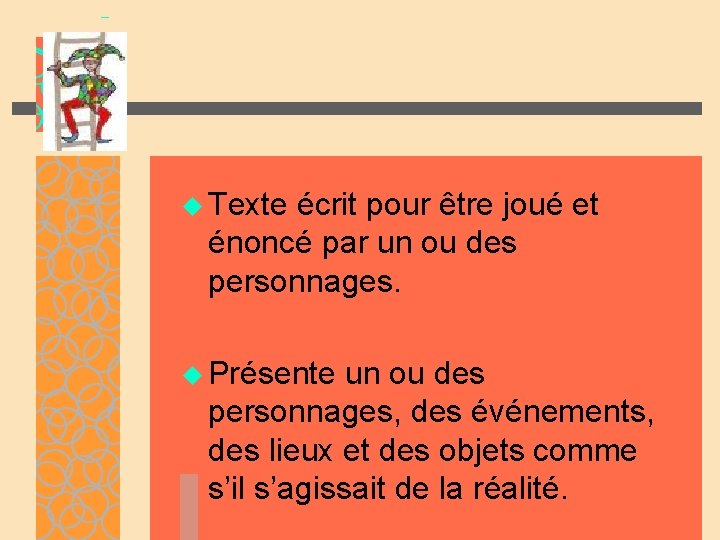 u Texte écrit pour être joué et énoncé par un ou des personnages. u u Texte écrit pour être joué et énoncé par un ou des personnages. u