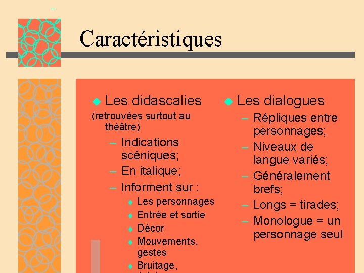 Caractéristiques u Les didascalies (retrouvées surtout au théâtre) – Indications scéniques; – En italique; Caractéristiques u Les didascalies (retrouvées surtout au théâtre) – Indications scéniques; – En italique;