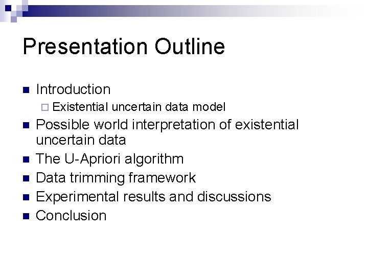 Presentation Outline n Introduction ¨ Existential n n n uncertain data model Possible world