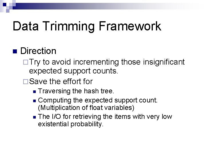 Data Trimming Framework n Direction ¨ Try to avoid incrementing those insignificant expected support