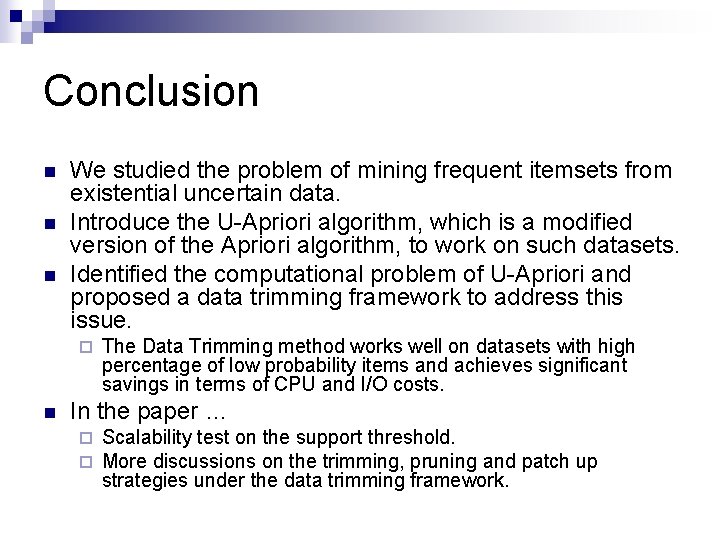 Conclusion n We studied the problem of mining frequent itemsets from existential uncertain data.