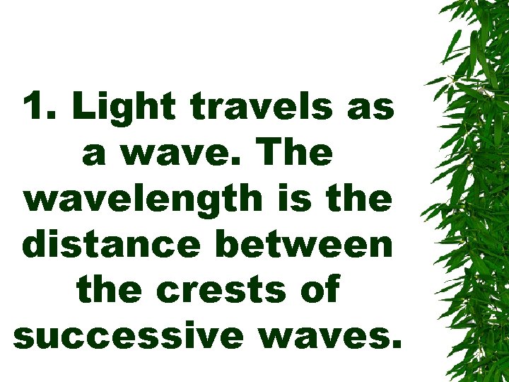 1. Light travels as a wave. The wavelength is the distance between the crests