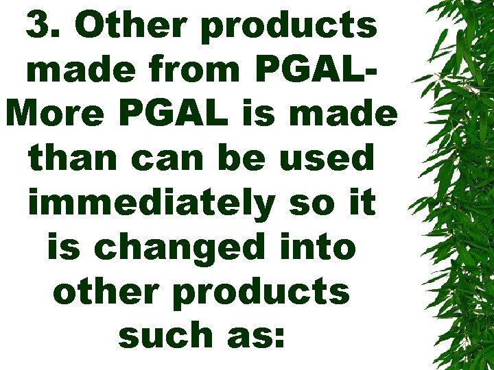 3. Other products made from PGALMore PGAL is made than can be used immediately
