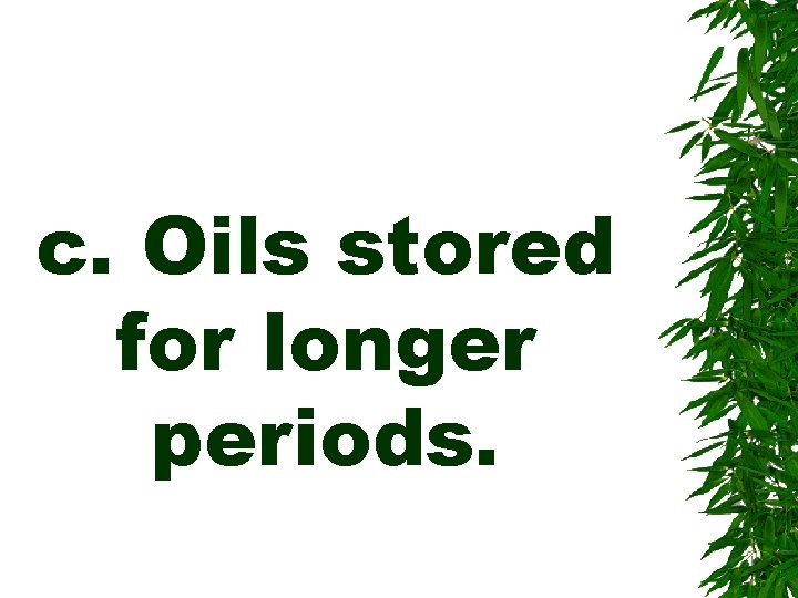 c. Oils stored for longer periods. 