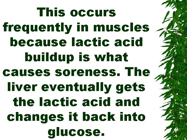 This occurs frequently in muscles because lactic acid buildup is what causes soreness. The
