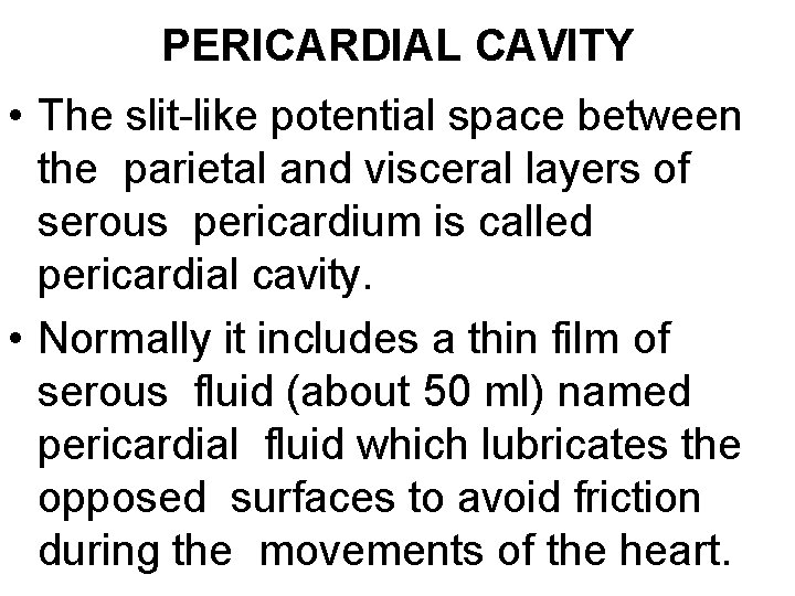PERICARDIAL CAVITY • The slit-like potential space between the parietal and visceral layers of