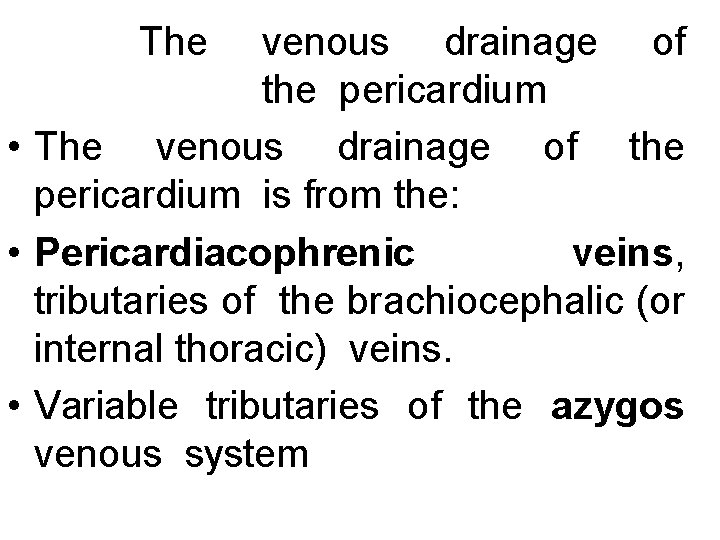 The venous drainage of the pericardium • The venous drainage of the pericardium is
