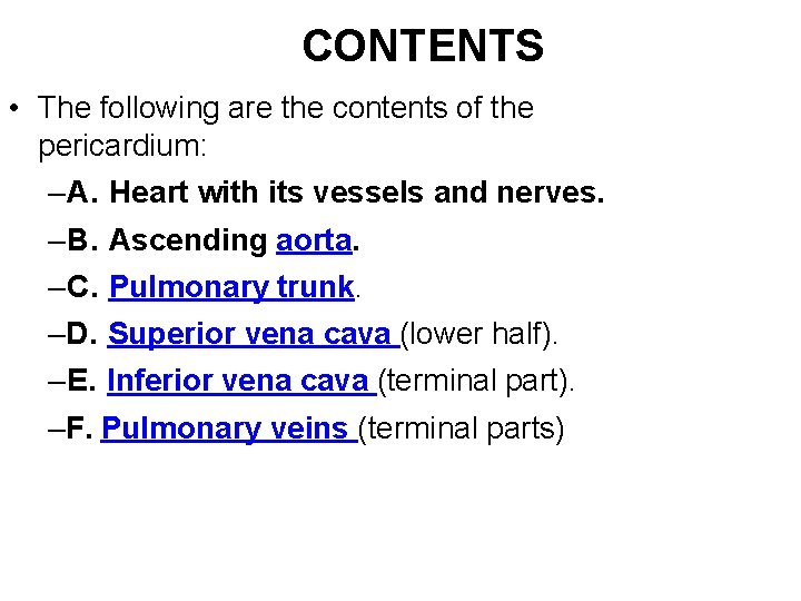 CONTENTS • The following are the contents of the pericardium: –A. Heart with its