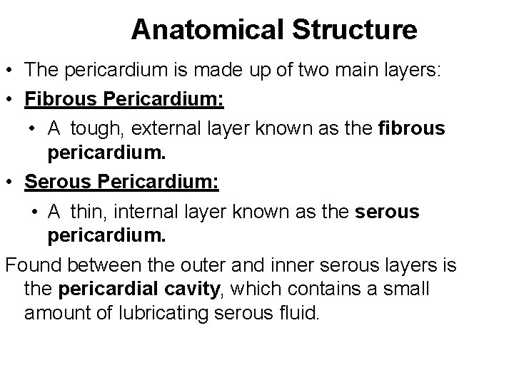 Anatomical Structure • The pericardium is made up of two main layers: • Fibrous