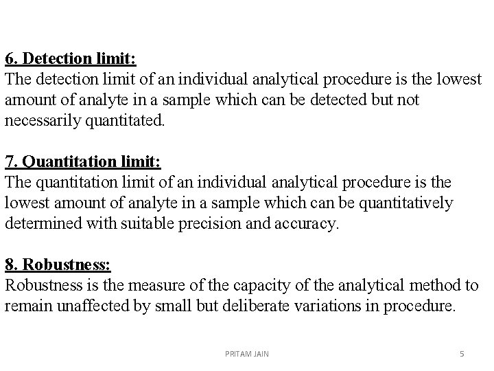 6. Detection limit: The detection limit of an individual analytical procedure is the lowest
