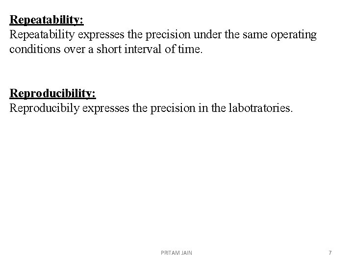 Repeatability: Repeatability expresses the precision under the same operating conditions over a short interval