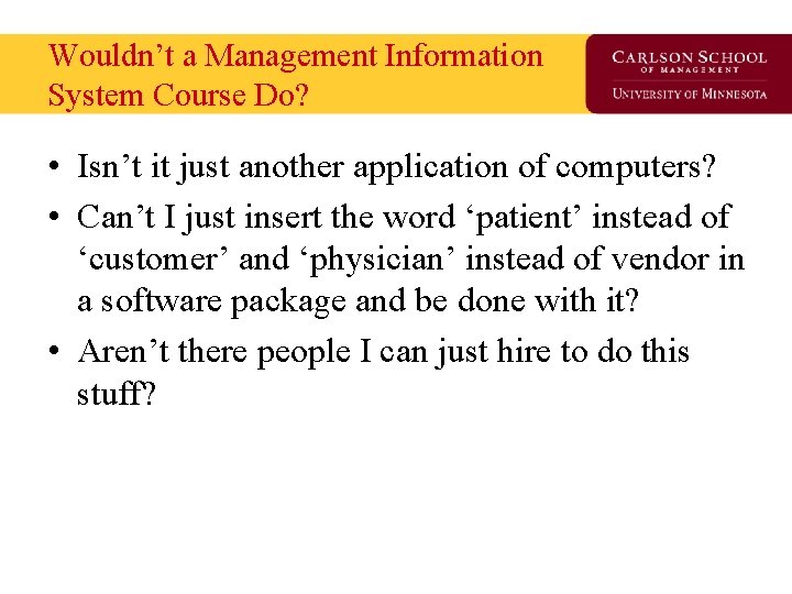 Wouldn’t a Management Information System Course Do? • Isn’t it just another application of