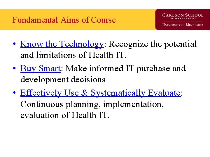 Fundamental Aims of Course • Know the Technology: Recognize the potential and limitations of