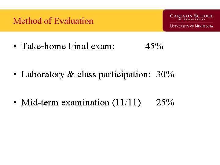 Method of Evaluation • Take-home Final exam: 45% • Laboratory & class participation: 30%