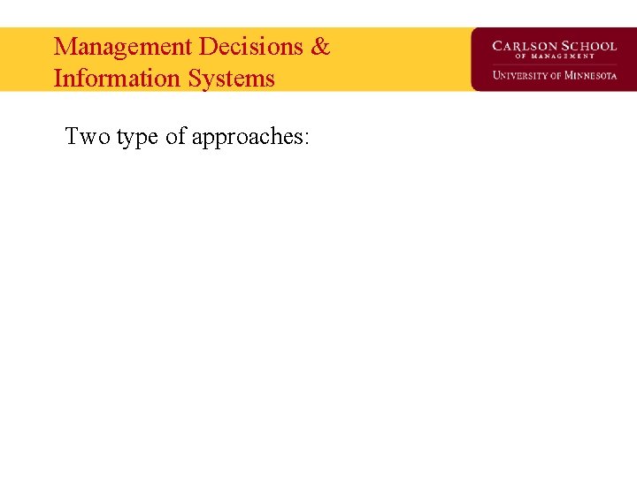 Management Decisions & Information Systems Two type of approaches: 