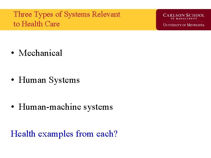 Three Types of Systems Relevant to Health Care • Mechanical • Human Systems •